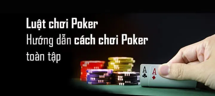 Luật Poker cần nắm để chơi hiệu quả
